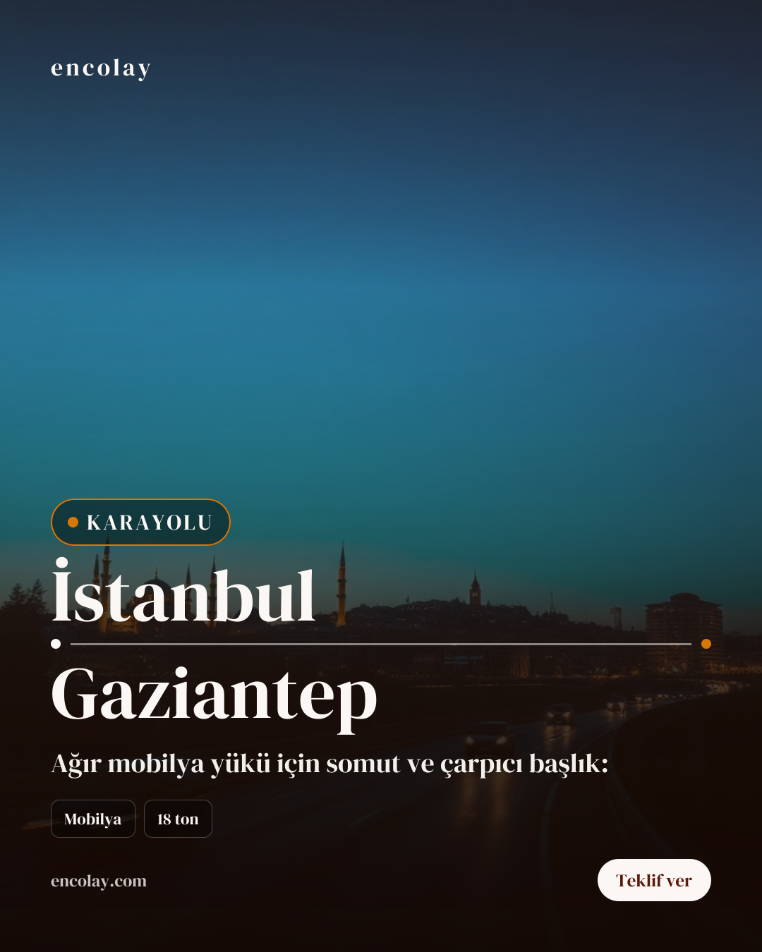 İstanbul-Gaziantep arası 18 ton mobilya karayolu taşıması